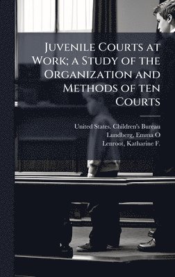 bokomslag Juvenile Courts at Work; a Study of the Organization and Methods of ten Courts