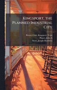 bokomslag Kingsport, the Planned Industrial City