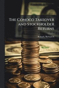 bokomslag The Conoco Takeover and Stockholder Returns