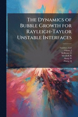 Carl Gardner, J Glimm, O McBryan, J. Glimm, O. McBryan - Dynamics of Bubble Growth for Rayleigh-Taylor Unstable Interfaces, Häftad