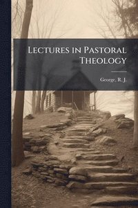 bokomslag Lectures in Pastoral Theology