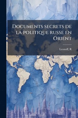 bokomslag Documents secrets de la politique russe en Orient
