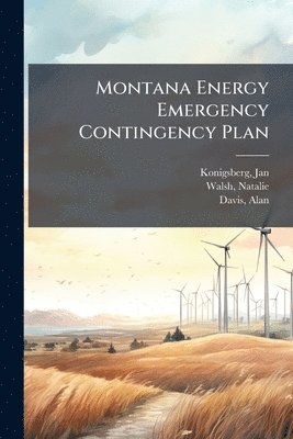 Jan Konigsberg, Natalie Walsh, Alan Davis - Montana Energy Emergency Contingency Plan, Häftad