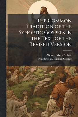 bokomslag Common Tradition of the Synoptic Gospels in the Text of the Revised Version