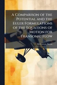 bokomslag A Comparison of the Potential and the Euler Formulations of the Equations of Motion for Transonic Flow