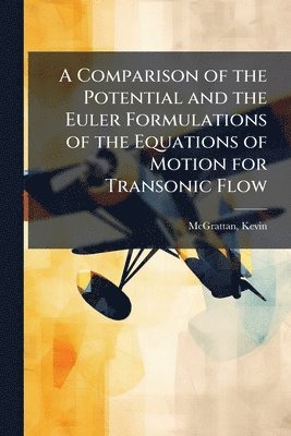bokomslag A Comparison of the Potential and the Euler Formulations of the Equations of Motion for Transonic Flow