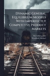 bokomslag Dynamic General Equilibrium Models With Imperfectly Competitive Product Markets