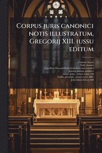 bokomslag Corpus juris canonici notis illustratum, Gregorij XIII. iussu editum