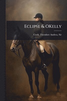Theodore Andrea Cook - Eclipse & OKelly, Häftad