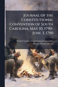 bokomslag Journal of the Constitutional Convention of South Carolina, May 10, 1790-June 3, 1790