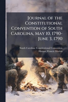 bokomslag Journal of the Constitutional Convention of South Carolina, May 10, 1790-June 3, 1790