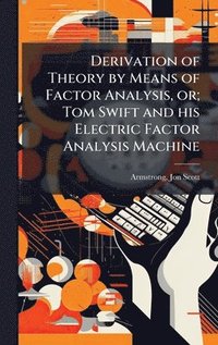 bokomslag Derivation of Theory by Means of Factor Analysis, or; Tom Swift and his Electric Factor Analysis Machine