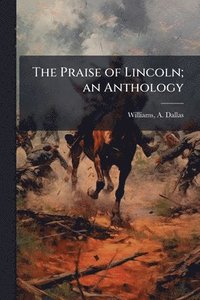 bokomslag Praise of Lincoln; an Anthology