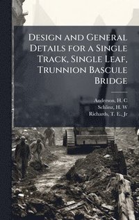 bokomslag Design and General Details for a Single Track, Single Leaf, Trunnion Bascule Bridge