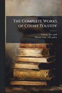 bokomslag The Complete Works of Count Tolstoy