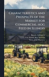 bokomslag Characteristics and Prospects of the Market for Commercial hog Feed in Illinois