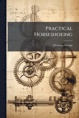 George Fleming - Practical Horseshoeing, Häftad