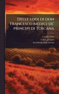 bokomslag Delle lodi di don Francesco Medici de' principi di Toscana