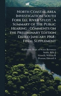 bokomslag North Coastal Area Investigation: South Fork Eel River Study: a Summary of the Public Hearing: Comments on the Preliminary Edition Dated January 1968:
