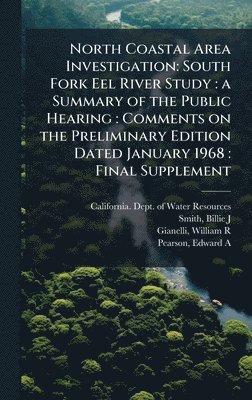 bokomslag North Coastal Area Investigation: South Fork Eel River Study: a Summary of the Public Hearing: Comments on the Preliminary Edition Dated January 1968:
