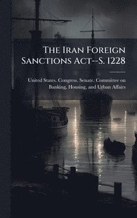bokomslag The Iran Foreign Sanctions Act--S. 1228