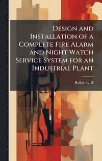 bokomslag Design and Installation of a Complete Fire Alarm and Night Watch Service System for an Industrial Plant