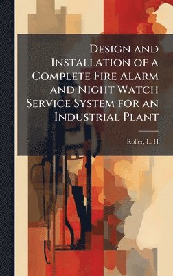 bokomslag Design and Installation of a Complete Fire Alarm and Night Watch Service System for an Industrial Plant