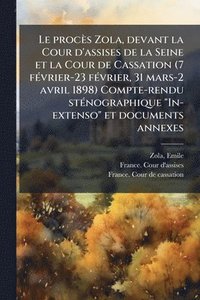 bokomslag procès Zola, devant la Cour d'assises de la Seine et la Cour de Cassation (7 fÃ(c)vrier-23 fÃ(c)vrier, 31 mars-2 avril 1898) Compte-rendu stÃ(c)nographique "In-extenso" et documents annexes