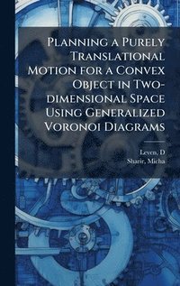 bokomslag Planning a Purely Translational Motion for a Convex Object in Two-dimensional Space Using Generalized Voronoi Diagrams