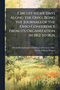 bokomslag Circuit-rider Days Along the Ohio; Being the Journals of the Ohio Conference From its Organization in 1812 to 1826