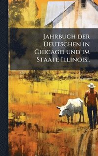 bokomslag Jahrbuch der Deutschen in Chicago und im Staate Illinois..