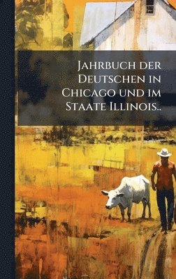 bokomslag Jahrbuch der Deutschen in Chicago und im Staate Illinois..