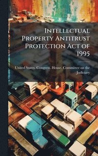 bokomslag Intellectual Property Antitrust Protection Act of 1995