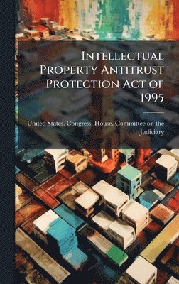 bokomslag Intellectual Property Antitrust Protection Act of 1995
