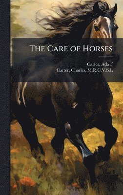 Ada F Carter, Charles Carter - Care of Horses, Inbunden