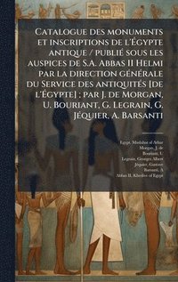 bokomslag Catalogue des monuments et inscriptions de l'Ã¿gypte antique / publiÃ(c) sous les auspices de S.A. Abbas II Helmi par la direction gÃ(c)nÃ(c)rale du Service des antiquitÃ(c)s [de l'Ã¿gypte]; par J....