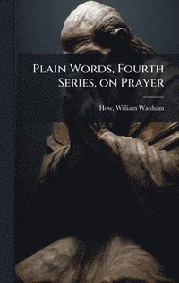 bokomslag Plain Words, Fourth Series, on Prayer