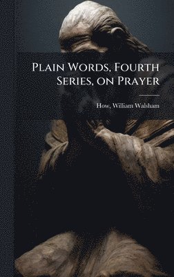 bokomslag Plain Words, Fourth Series, on Prayer