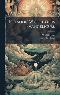 bokomslag Iohannis Wyclif Opus Evangelicum;