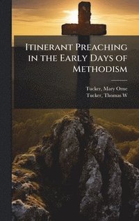 bokomslag Itinerant Preaching in the Early Days of Methodism