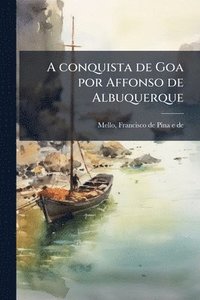 bokomslag A conquista de Goa por Affonso de Albuquerque