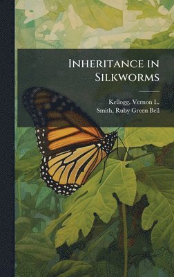 Vernon L 1867-1937 Kellogg, Ruby Green Bell Smith - Inheritance in Silkworms, Inbunden