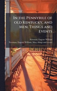 bokomslag In the Pennyrile of old Kentucky, and Men, Things and Events