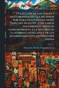 bokomslag ColecciÃ3n de los viages y descubrimientos que hicieron por mar los españoles desde fines del siglo XV: con varios documentos inÃ(c)ditos concerniente