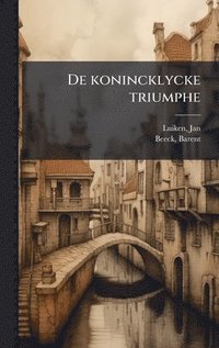 bokomslag De konincklycke triumphe