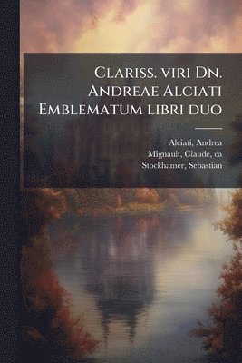 bokomslag Clariss. viri Dn. Andreae Alciati Emblematum libri duo