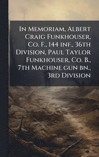 bokomslag In Memoriam, Albert Craig Funkhouser, Co. F., 144 inf., 36th Division, Paul Taylor Funkhouser, Co. B., 7th Machine gun bn., 3rd Division