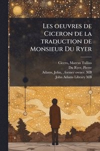 bokomslag Les oeuvres de Ciceron de la traduction de Monsieur Du Ryer