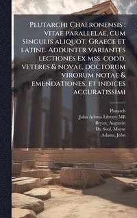 bokomslag Plutarchi Chaeronensis: vitae parallelae, cum singulis aliquot. Graece et latine. Addunter variantes lectiones ex mss. codd. veteres & novae, doctorum