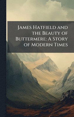bokomslag James Hatfield and the Beauty of Buttermere: A Story of Modern Times